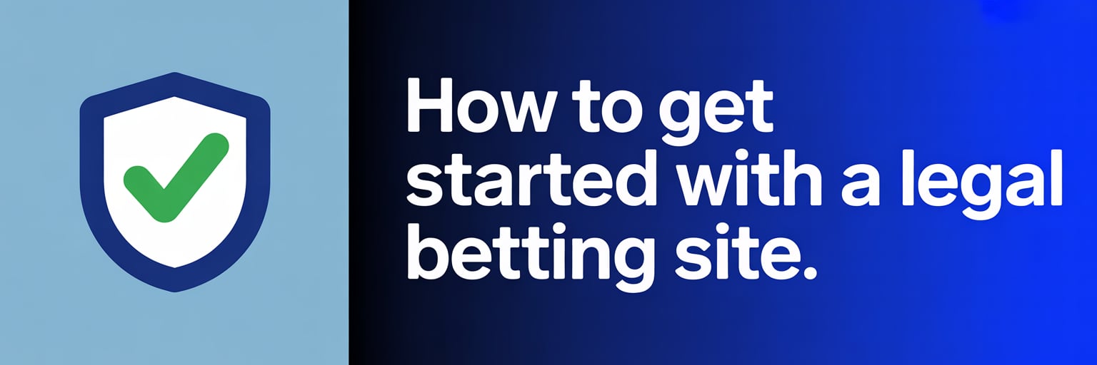 How to Get Started with a Legal Betting Site